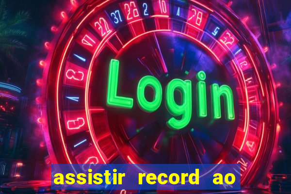 assistir record ao vivo bahia